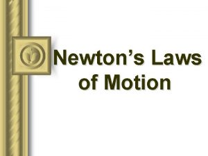 Newtons Laws of Motion Isaac Newton 1642 1727