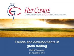 Trends and developments in grain trading Matth Vermeulen