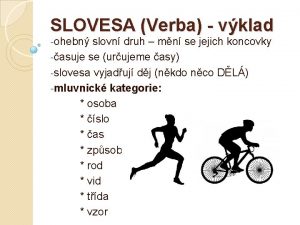 SLOVESA Verba vklad ohebn slovn druh mn se