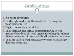 Cardiac drugs Cardiac glycoside Cardiac glycosides are the