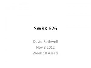 SWRK 626 David Rothwell Nov 8 2012 Week