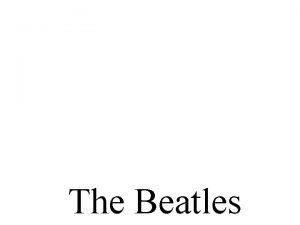 The Beatles History The Beatles were an English