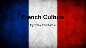 French Culture By Izzey and Karnie Lille Lille