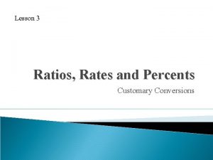 Lesson 3 Ratios Rates and Percents Customary Conversions