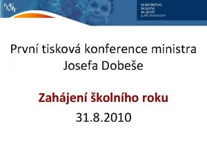 Prvn tiskov konference ministra Josefa Dobee Zahjen kolnho