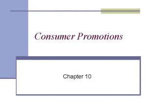 Consumer Promotions Chapter 10 Consumer Promotions Defined n