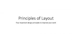 Principles of Layout Four important design principles to