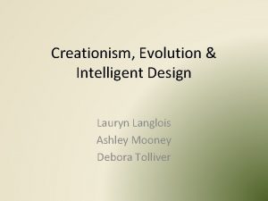 Creationism Evolution Intelligent Design Lauryn Langlois Ashley Mooney