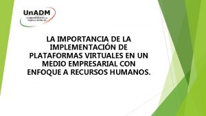 LA IMPORTANCIA DE LA IMPLEMENTACIN DE PLATAFORMAS VIRTUALES