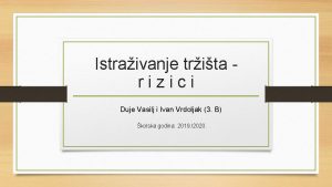 Istraivanje trita rizici Duje Vasilj i Ivan Vrdoljak