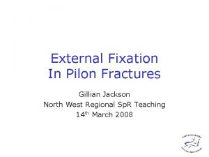 External Fixation In Pilon Fractures Gillian Jackson North