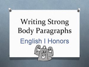 Writing Strong Body Paragraphs English I Honors Prompt