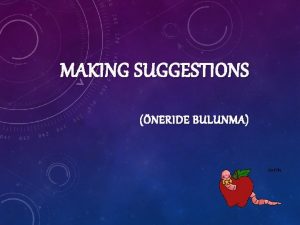 MAKING SUGGESTIONS NERIDE BULUNMA BU YAPILAR BIR KIMSEYE