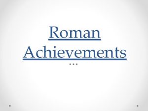 Roman Achievements GrecoRoman Civilization Romans borrowed ideas from