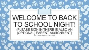 WELCOME TO BACK TO SCHOOL NIGHT PLEASE SIGN