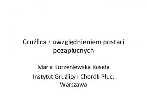 Grulica z uwzgldnieniem postaci pozapucnych Maria Korzeniewska Kosea