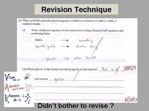 Revision Technique Didnt bother to revise Aims Revision