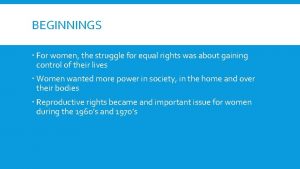 BEGINNINGS For women the struggle for equal rights