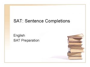 SAT Sentence Completions English SAT Preparation Sentence Completions