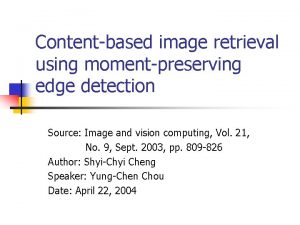 Contentbased image retrieval using momentpreserving edge detection Source