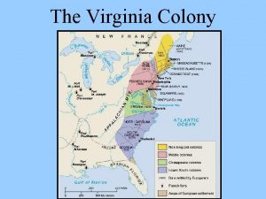 The Virginia Colony Settling the British Colonies Unlike