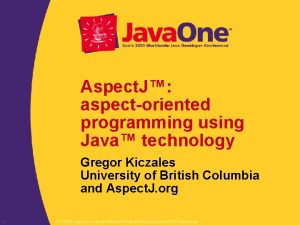 Aspect J aspectoriented programming using Java technology Gregor