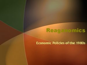 Reaganomics Economic Policies of the 1980 s Issues