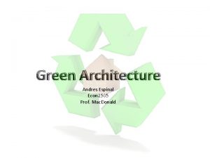 Green Architecture Andres Espinal Econ 2505 Prof Mac