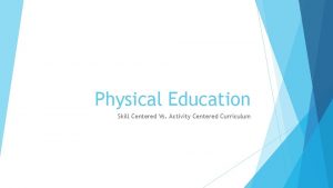Physical Education Skill Centered Vs Activity Centered Curriculum