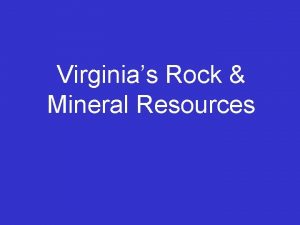 Virginias Rock Mineral Resources Virginia has for the