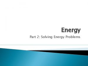 Energy Part 2 Solving Energy Problems Kinetic Energy