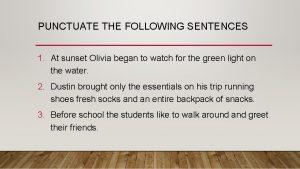 PUNCTUATE THE FOLLOWING SENTENCES 1 At sunset Olivia