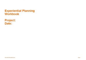 Experiential Planning Workbook Project Date Experiential Planning Workbook