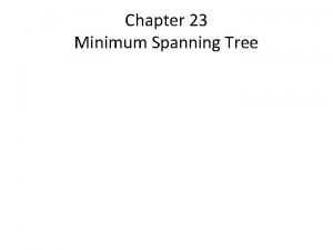 Chapter 23 Minimum Spanning Tree A minimum spanning
