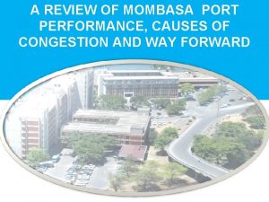 A REVIEW OF MOMBASA PORT PERFORMANCE CAUSES OF