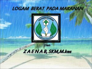 LOGAM BERAT PADA MAKANAN Oleh Z A E