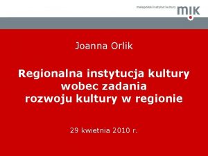 Joanna Orlik Regionalna instytucja kultury wobec zadania rozwoju