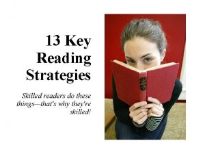 13 Key Reading Strategies Skilled readers do these