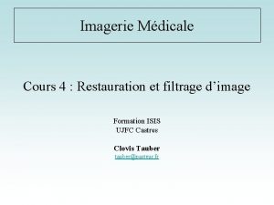 Imagerie Mdicale Cours 4 Restauration et filtrage dimage