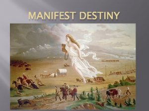 MANIFEST DESTINY Themes Pioneers Independence of Texas Mexican