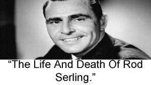 The Life And Death Of Rod Serling Summated