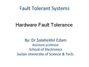 Fault Tolerant Systems Hardware Fault Tolerance By Dr