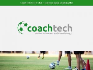 Coach Tech Soccer Club EvidenceBased Coaching Plan Coach
