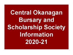 Central Okanagan Bursary and Scholarship Society Information 2020