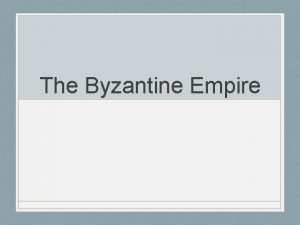 The Byzantine Empire Background Roman Empire is divided