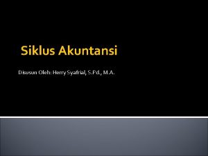 Siklus Akuntansi Disusun Oleh Herry Syafrial S Pd