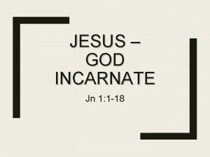 JESUS GOD INCARNATE Jn 1 1 18 God