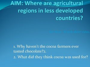 AIM Where agricultural regions in less developed countries