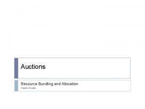 Auctions Resource Bundling and Allocation Charles Snyder Bundles