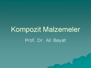 Kompozit Malzemeler Prof Dr Ali Bayat KOMPOZT MALZEMELER